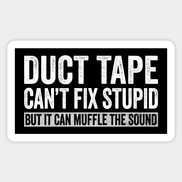 Duct Tape Can't Fix Stupid Muffle The Sound Duct Tape Sticker